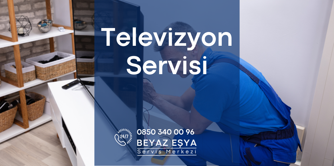 Televizyon Servisi - Beyaz Eşya Servis Merkezi